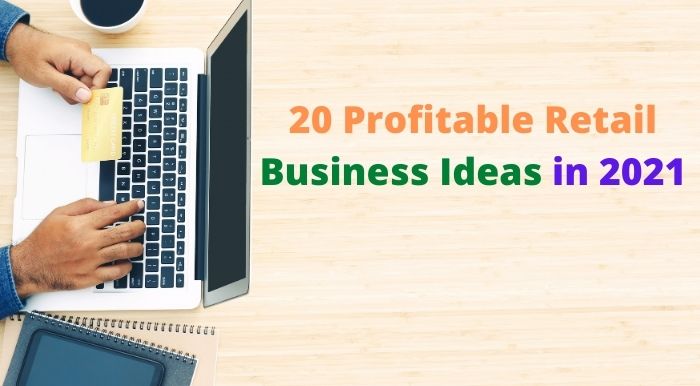 20 Profitable Retail Business Ideas In 2021 Sefisoft